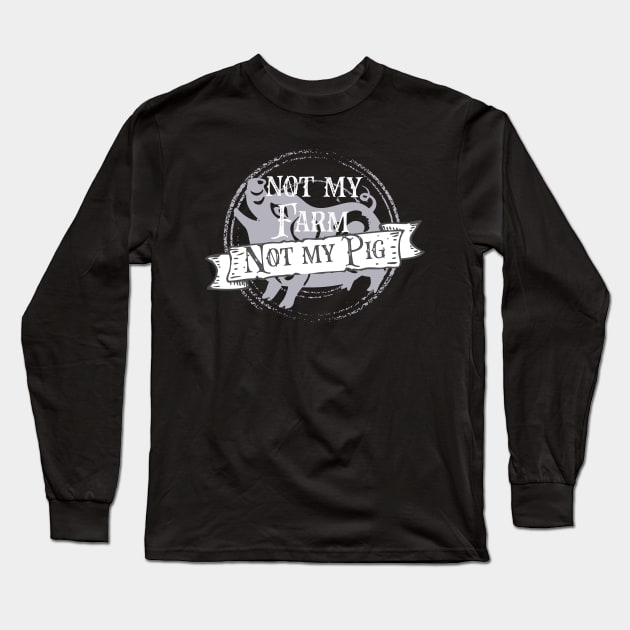 Not my pig not my farm - Letterkenny Long Sleeve T-Shirt by PincGeneral